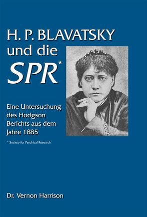 H.P. Blavatsky und die SPR von Harrison,  Vernon