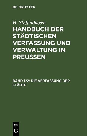 H. Steffenhagen: Handbuch der Städtischen Verfassung und Verwaltung in Preußen / Die Verfassung der Städte von Steffenhagen,  H.