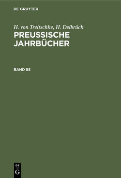 H. von Treitschke; H. Delbrück: Preußische Jahrbücher / H. von Treitschke; H. Delbrück: Preußische Jahrbücher. Band 55 von Delbrück,  H., Treitschke,  H. von