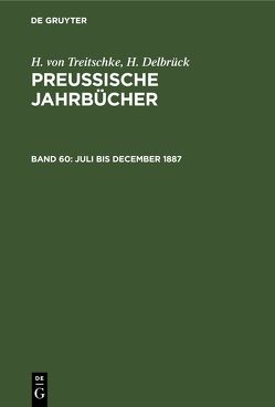 H. von Treitschke; H. Delbrück: Preußische Jahrbücher / Juli bis December 1887 von Delbrück,  H., Treitschke,  H.