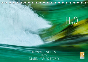 H2O Ines Mondon und Mark James Ford (Tischkalender 2022 DIN A5 quer) von James Ford,  Mark