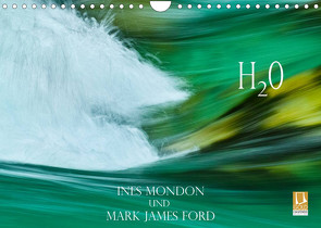 H2O Ines Mondon und Mark James Ford (Wandkalender 2022 DIN A4 quer) von James Ford,  Mark