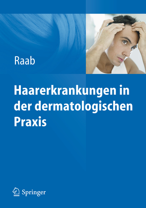 Haarerkrankungen in der dermatologischen Praxis von Raab,  Wolfgang