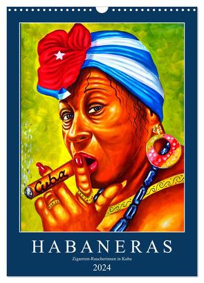 HABANERAS – Zigarren-Raucherinnen in Kuba (Wandkalender 2024 DIN A3 hoch), CALVENDO Monatskalender von von Loewis of Menar,  Henning