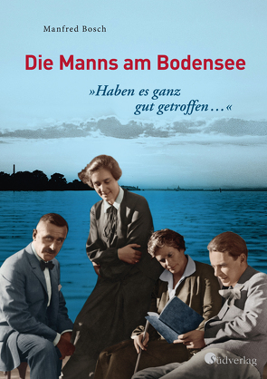 „Haben es ganz gut getroffen …“ – Die Manns am Bodensee von Bosch,  Manfred