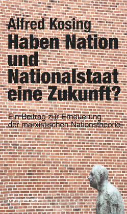 Haben Nation und Nationalstaat eine Zukunft? von Kosing,  Alfred