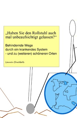 „Haben Sie den Rollstuhl auch mal unbeaufsichtigt gelassen?“ von Chrobok,  Laura