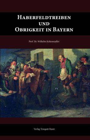 Haberfeldtreiben und Obrigkeit in Bayern von Kaltenstadler,  Wilhelm