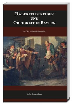 Haberfeldtreiben und Obrigkeit in Bayern von Kaltenstadler,  Wilhelm