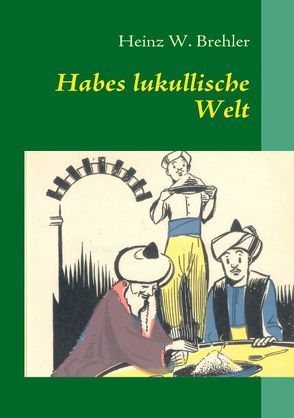Habes lukullische Welt von Brehler,  Heinz W.