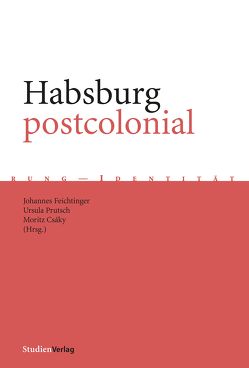 Habsburg postcolonial von Csáky,  Moritz, Feichtinger,  Johannes, Prutsch,  Ursula