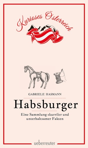 Habsburger – Eine Sammlung skurriler und unterhaltsamer Fakten von Hasmann,  Gabriele