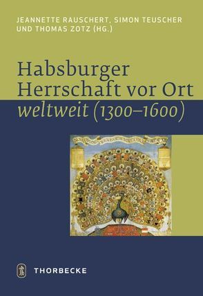 Habsburger Herrschaft vor Ort – weltweit von Teuscher,  Simon / Zotz