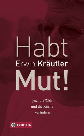 Habt Mut! von Bruckmoser,  Josef, Kräutler,  Erwin