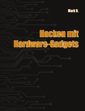 Hacken mit Hardware-Gadgets von B,  Mark