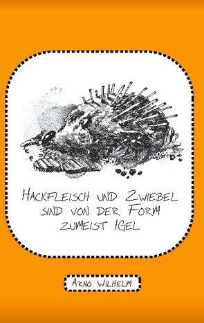 Hackfleisch und Zwiebel sind von der Form zumeist Igel von Wilhelm,  Arno