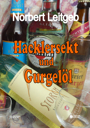 Hacklersekt und Gurgelöl von Leitgeb,  Norbert