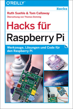 Hacks für Raspberry Pi von Callaway,  Tom, Suehle,  Ruth