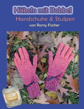 Häkeln mit Bobbel – Handschuhe & Stulpen von Fischer,  Romy