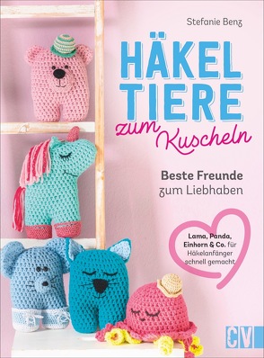 Häkeltiere zum Kuscheln von Benz,  Stefanie