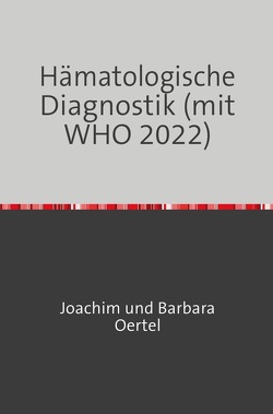 Hämatologische Diagnostik (mit WHO 2022) von Oertel,  Joachim