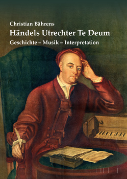 Händels Utrechter Te Deum von Bährens,  Christian