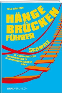 Hängebrückenführer – Schweiz von Häfliger,  Milo, Werd & Weber Verlag AG