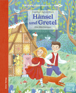 Hänsel und Gretel. Eine Märchenoper. von Hamer,  Antje, Humperdinck,  Engelbert, Kuznetsova,  Katya, Petzold,  Bert Alexander