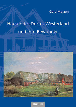 Häuser des Dorfes Westerland und ihre Bewohner von Matzen,  Gerd
