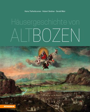 Häusergeschichte von Altbozen von Mair,  Gerald, Seidner,  Hubert, Tiefenbrunner,  Heinz