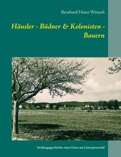 Häusler – Büdner & Kolonisten – Bauern von Witzsch,  Bernhard Heinz