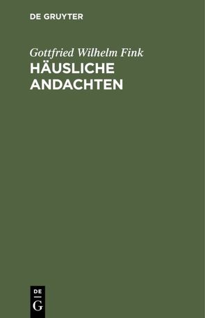 Häusliche Andachten von Fink,  Gottfried Wilhelm