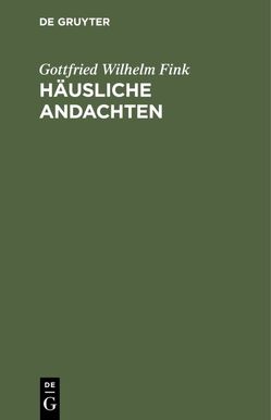 Häusliche Andachten von Fink,  Gottfried Wilhelm