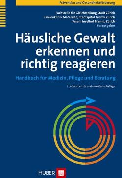 Häusliche Gewalt erkennen und richtig reagieren von Fachstelle f. Gleichstellung Stadt Zürich, Frauenklinik Maternité,  Stadtspital Triemli Zürich, Verein Inselhof Triemli,  Zürich