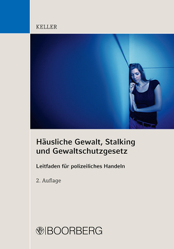 Häusliche Gewalt, Stalking und Gewaltschutzgesetz von Keller,  Christoph