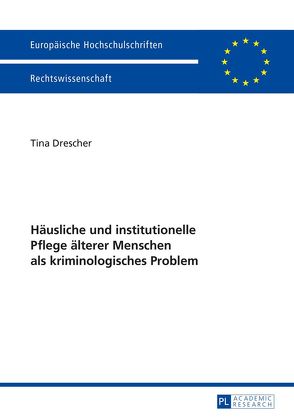 Häusliche und institutionelle Pflege älterer Menschen als kriminologisches Problem von Drescher,  Tina