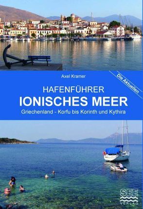 Hafenführer Ionisches Meer Griechenland – Korfu bis Korinth und Kythira von Kramer,  Axel