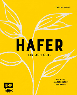 Hafer – Einfach gut. Die neue Alltagsküche mit Hafer von Nichols,  Caroline