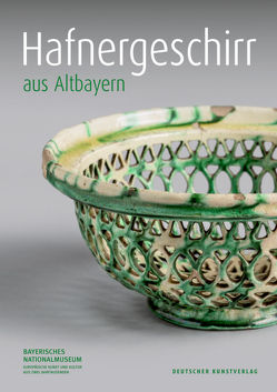 Hafnergeschirr aus Altbayern von Bayerisches Nationalmuseum