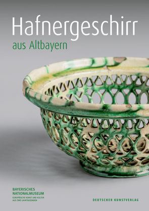 Hafnergeschirr aus Altbayern von Bayerisches Nationalmuseum
