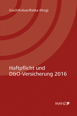 Haftpflicht und D&O-Versicherung 2016 von Gisch,  Erwin, Koban,  Klaus, Ratka,  Thomas