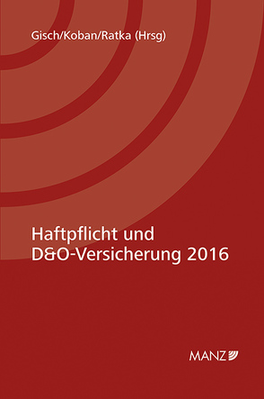 Haftpflicht und D&O-Versicherung 2016 von Gisch,  Erwin, Koban,  Klaus, Ratka,  Thomas