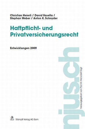 Haftpflicht- und Privatversicherungsrecht, Entwicklungen 2009 von Heierli,  Christian Marcus, Schnyder,  Anton K, Vasella,  David, Weber,  Stephan