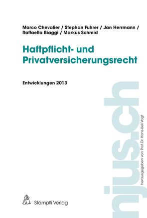 Haftpflicht- und Privatversicherungsrecht, Entwicklungen 2013 von Biaggi,  Raffaella, Chevalier,  Marco, Fuhrer,  Stephan, Herrmann,  Jan, Schmid,  Markus