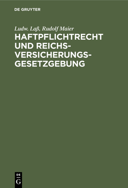 Haftpflichtrecht und Reichs-Versicherungsgesetzgebung von Laß,  Ludw., Maier,  Rudolf
