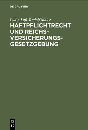 Haftpflichtrecht und Reichs-Versicherungsgesetzgebung von Laß,  Ludw., Maier,  Rudolf