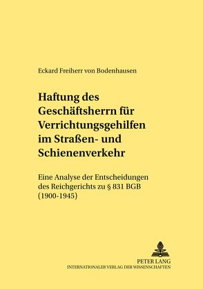 Haftung des Geschäftsherrn für Verrichtungsgehilfen im Straßen- und Schienenverkehr von Freiherr von Bodenhausen,  Eckard