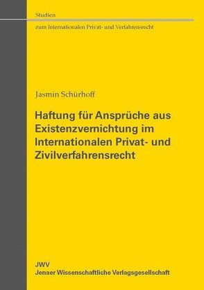 Haftung für Ansprüche aus Existenzvernichtung im Internationalen Privat- und Zivilverfahrensrecht von Schürhoff,  Jasmin