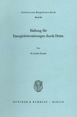 Haftung für Energieleiterstörungen durch Dritte. von Taupitz,  Jochen