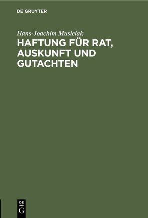 Haftung für Rat, Auskunft und Gutachten von Musielak,  Hans-Joachim